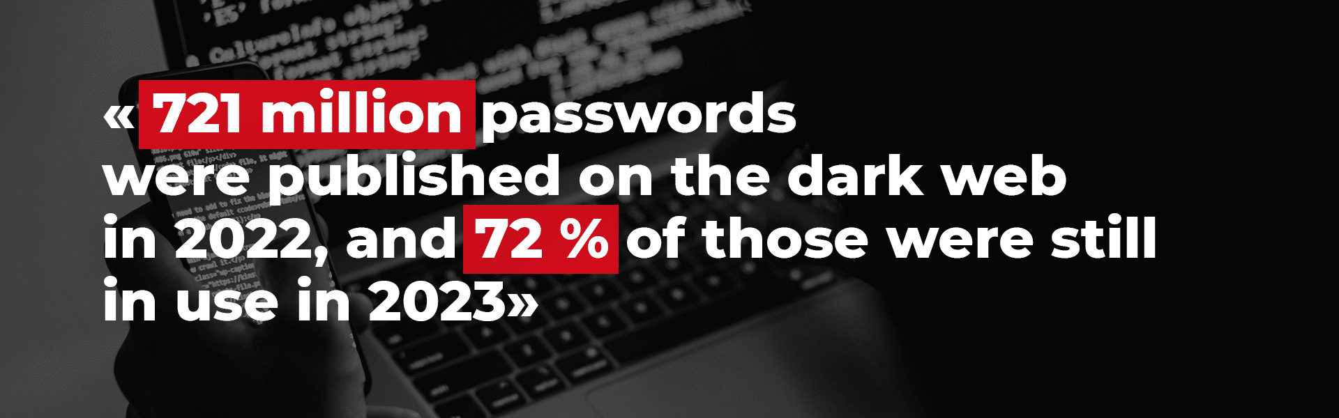 721 million passwords were published on the dark web in 2022, and 72% of those were still in use in 2023